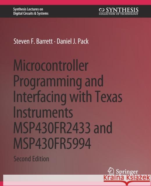 Microcontroller Programming and Interfacing with Texas Instruments MSP430FR2433 and MSP430FR5994: Part I & II Steven F. Barrett Daniel J. Pack  9783031798986