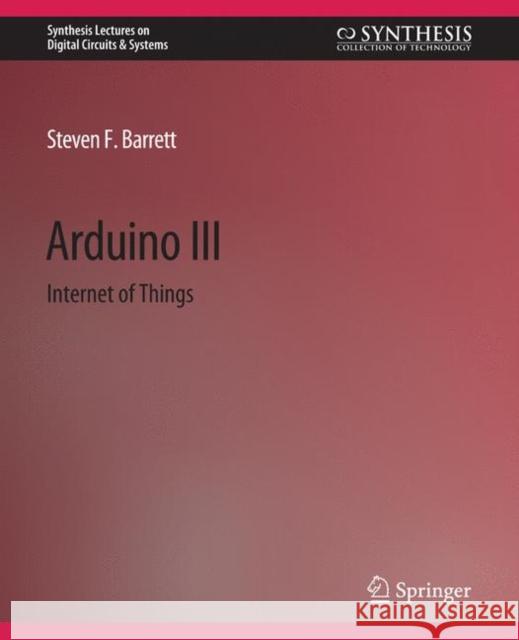 Arduino III: Internet of Things Barrett, Steven F. 9783031799228