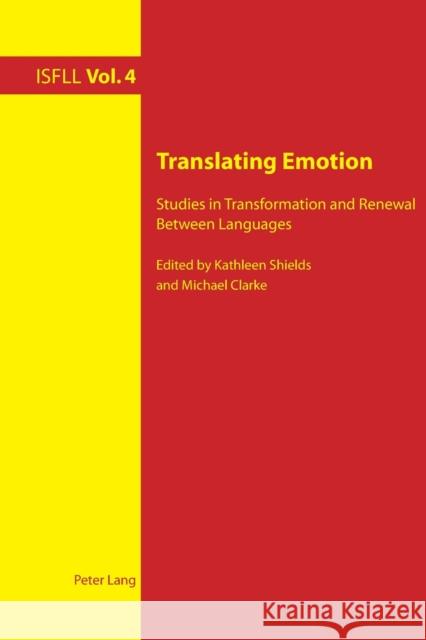 Translating Emotion; Studies in Transformation and Renewal Between Languages Shields, Kathleen 9783034301152 Peter Lang AG, Internationaler Verlag der Wis