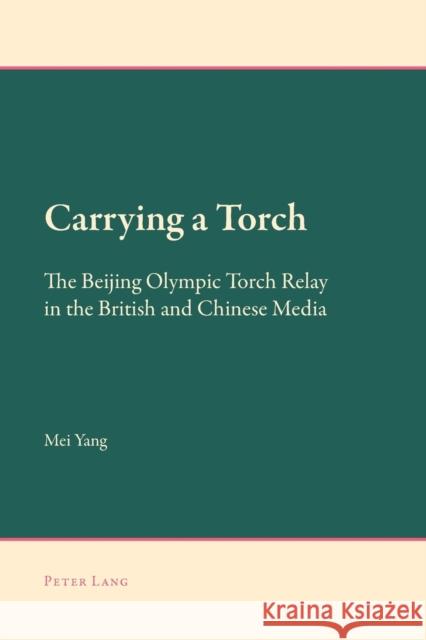 Carrying a Torch: The Beijing Olympic Torch Relay in the British and Chinese Media Mei Yang 9783034309257 Peter Lang Gmbh, Internationaler Verlag Der W
