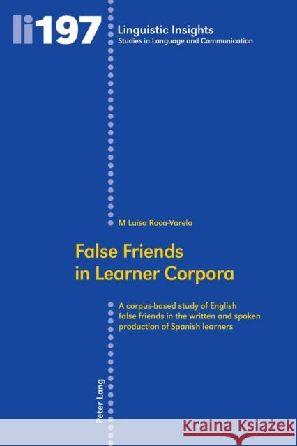 False Friends in Learner Corpora; A corpus-based study of English false friends in the written and spoken production of Spanish learners Roca-Varela, M. Luisa 9783034316200 Peter Lang AG, Internationaler Verlag der Wis