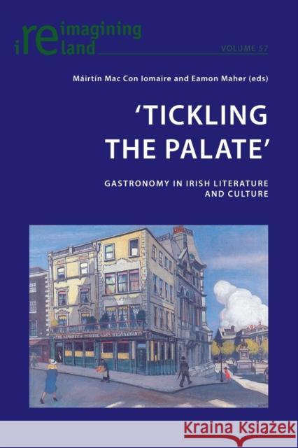 'Tickling the Palate': Gastronomy in Irish Literature and Culture Mac Con Iomaire, Máirtin 9783034317696 Peter Lang AG, Internationaler Verlag der Wis