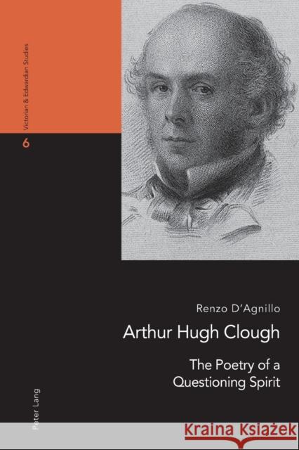 Arthur Hugh Clough: The Poetry of a Questioning Spirit Renzo D'Agnillo 9783034324182 Peter Lang Gmbh, Internationaler Verlag Der W