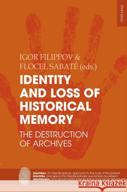 Identity and Loss of Historical Memory; The Destruction of Archives Filippov, Igor 9783034325066 Peter Lang Gmbh, Internationaler Verlag Der W