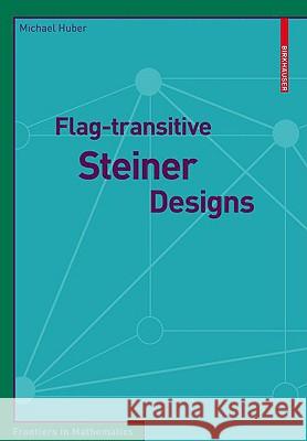 Flag-Transitive Steiner Designs Huber, Michael 9783034600019 Birkhauser Basel
