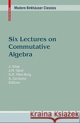 Six Lectures on Commutative Algebra Elias 9783034603287