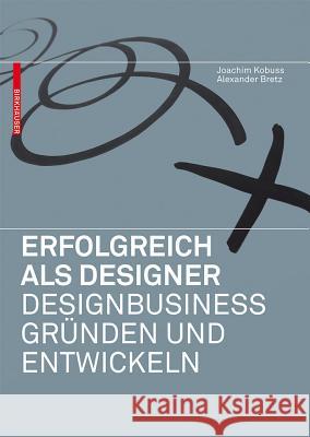 Erfolgreich ALS Designer - Designbusiness Grnden Und Entwickeln Kobuss, Joachim Bretz, Alexander  9783034606721 Birkhäuser Architektur