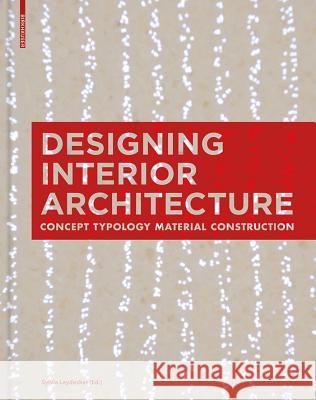 Designing Interior Architecture: Concept, Typology, Material, Construction Sylvia Leydecker 9783034606806 Birkhauser Boston