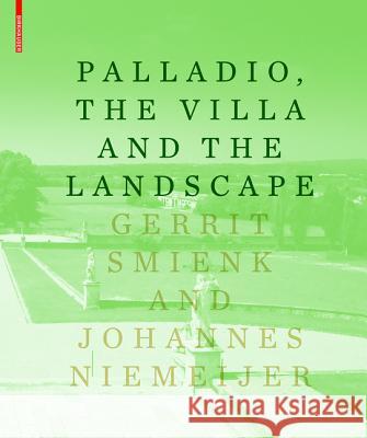 Palladio, the Villa and the Landscape Gerrit Smienk Johannes Niemeijer 9783034607124 Birkhauser