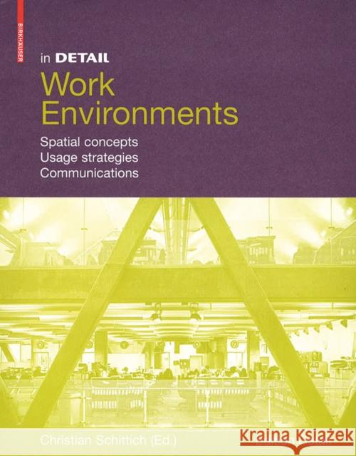 In Detail, Work Environments : Spatial concepts, Usage Strategies, Communications Christian Schittich 9783034607247