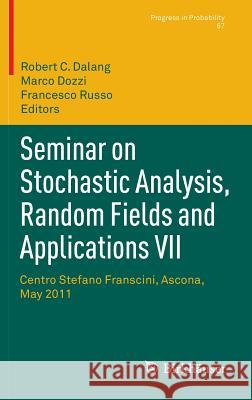 Seminar on Stochastic Analysis, Random Fields and Applications VII: Centro Stefano Franscini, Ascona, May 2011 Dalang, Robert C. 9783034805445 Birkhauser