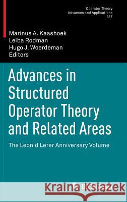 Advances in Structured Operator Theory and Related Areas: The Leonid Lerer Anniversary Volume Kaashoek, Marinus A. 9783034806381 Birkhauser