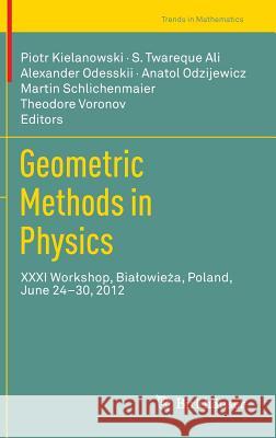 Geometric Methods in Physics: XXXI Workshop, Bialowieża, Poland, June 24-30, 2012 Kielanowski, Piotr 9783034806442 Birkhauser