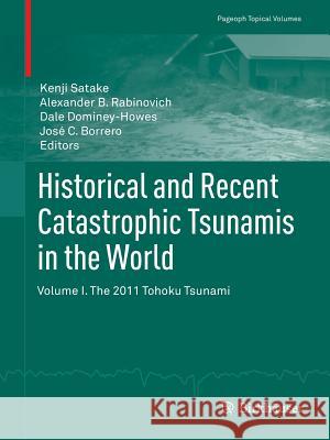 Historical and Recent Catastrophic Tsunamis in the World: Volume I. the 2011 Tohoku Tsunami Satake, Kenji 9783034806992