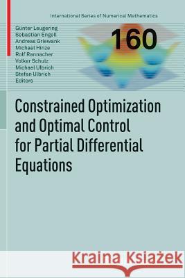 Constrained Optimization and Optimal Control for Partial Differential Equations Gunter Leugering Sebastian Engell Andreas Griewank 9783034808071 Birkhauser