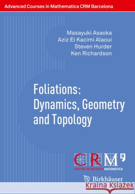 Foliations: Dynamics, Geometry and Topology Masayuki Asaoka 9783034808705