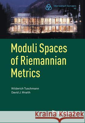Moduli Spaces of Riemannian Metrics Wilderich Tuschmann David J. Wraith 9783034809474 Birkhauser
