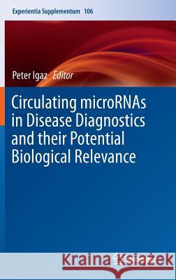 Circulating Micrornas in Disease Diagnostics and Their Potential Biological Relevance Igaz, Peter 9783034809535 Springer