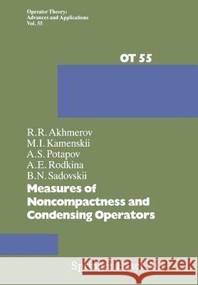 Measures of Noncompactness and Condensing Operators Akhmerov                                 Kamenskii                                Potapov 9783034857291