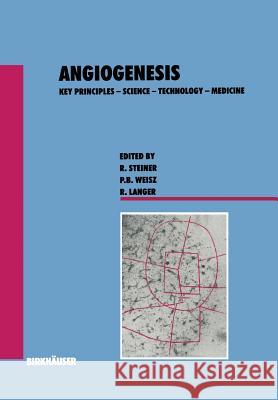 Angiogenesis: Key Principles -- Science -- Technology -- Medicine Steiner 9783034870030