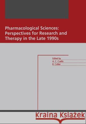 Pharmacological Sciences: Perspectives for Research and Therapy in the Late 1990s: Perspectives for Research and Therapy in the Late 1990s Cuello, A. Claudio 9783034872201 Birkhauser
