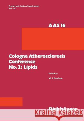 Cologne Atherosclerosis Conference No. 2: Lipids: 2nd Cologne Atherosclerosis Conference, Cologne, May 2-4, 1984 Parnham 9783034872379