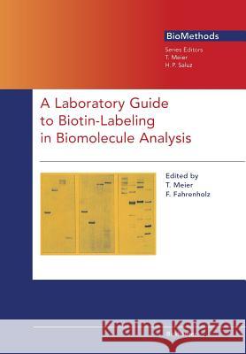 A Laboratory Guide to Biotin-Labeling in Biomolecule Analysis T. Meier F. Fahrenholz 9783034873512 Birkhauser