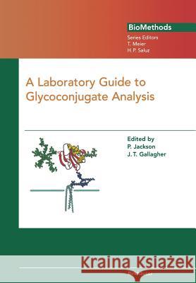 A Laboratory Guide to Glycoconjugate Analysis P. Jackson J. T. Gallagher 9783034873901 Birkhauser