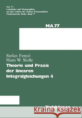 Theorie Und Praxis Der Linearen Integralgleichungen 4 I. S. Fenyo Stolle 9783034876599