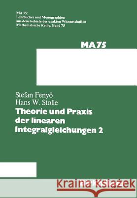 Theorie Und Praxis Der Linearen Integralgleichungen 2 I. S. Fenyo Stolle 9783034876612