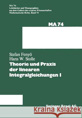 Theorie Und Praxis Der Linearen Integralgleichungen 1 I. S. Fenyo Stolle 9783034876650