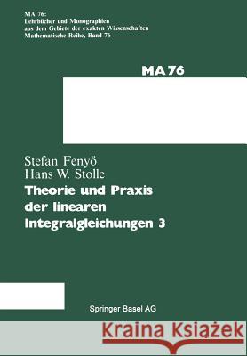 Theorie Und Praxis Der Linearen Integralgleichungen I. S. Fenyo Stolle                                   I. S. Fenyo 9783034876704