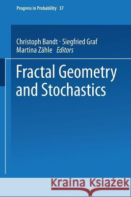 Fractal Geometry and Stochastics Christoph Bandt Siegfried Graf Martina Zahle 9783034877572