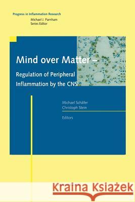 Mind Over Matter - Regulation of Peripheral Inflammation by the CNS Schäfer, Michael 9783034894166 Birkhauser