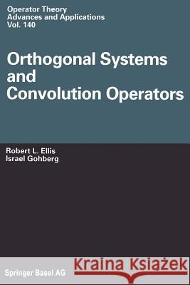 Orthogonal Systems and Convolution Operators Robert L Israel Gohberg Robert L. Ellis 9783034894180 Birkhauser