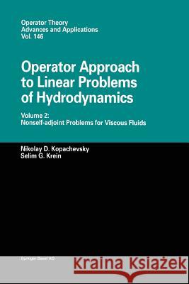 Operator Approach to Linear Problems of Hydrodynamics: Volume 2: Nonself-Adjoint Problems for Viscous Fluids Kopachevsky, Nikolay D. 9783034894258 Birkhauser