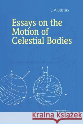 Essays on the Motion of Celestial Bodies V. V. Beletsky A. Iacob 9783034895330 Birkhauser