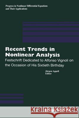 Recent Trends in Nonlinear Analysis: Festschrift Dedicated to Alfonso Vignoli on the Occasion of His Sixtieth Birthday Appell, Jürgen 9783034895569 Birkhauser