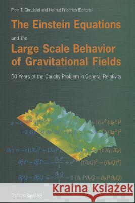 The Einstein Equations and the Large Scale Behavior of Gravitational Fields: 50 Years of the Cauchy Problem in General Relativity Chrusciel, Piotr T. 9783034896344 Birkhauser