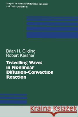 Travelling Waves in Nonlinear Diffusion-Convection Reaction Brian H Robert Kersner Brian H. Gilding 9783034896382 Birkhauser