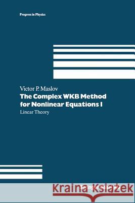 The Complex Wkb Method for Nonlinear Equations I: Linear Theory Maslov, Victor P. 9783034896696