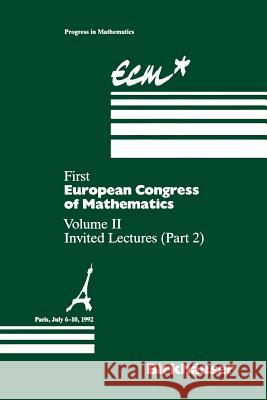 First European Congress of Mathematics Paris, July 6-10, 1992: Vol. II: Invited Lectures (Part 2) Joseph, Anthony 9783034899123 Birkhauser