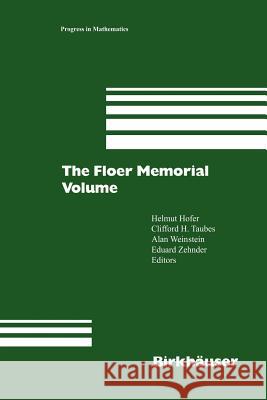 The Floer Memorial Volume Helmut Hofer Clifford H. Taubes Alan Weinstein 9783034899482