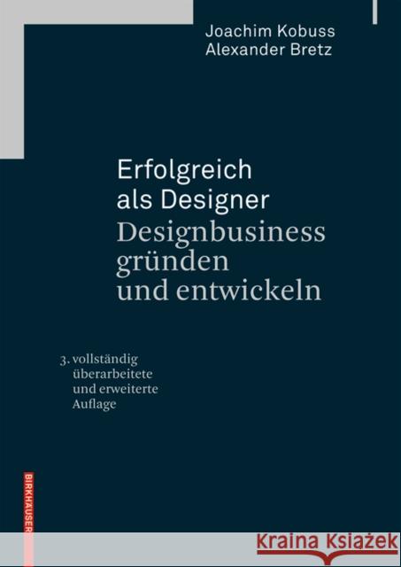 Erfolgreich als Designer - Designbusiness gründen und entwickeln Kobuss, Joachim; Bretz, Alexander 9783035605815 Birkhäuser