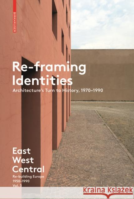 Re-Framing Identities : Architecture's Turn to History, 1970-1990 Akos Moravanszky Torsten Lange Judith Hopfengartner 9783035610178 Birkhauser