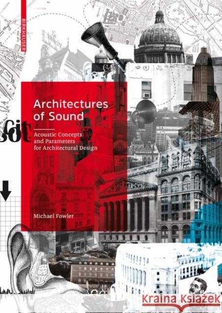 Architectures of Sound: Acoustic Concepts and Parameters for Architectural Design Fowler, Michael 9783035613223