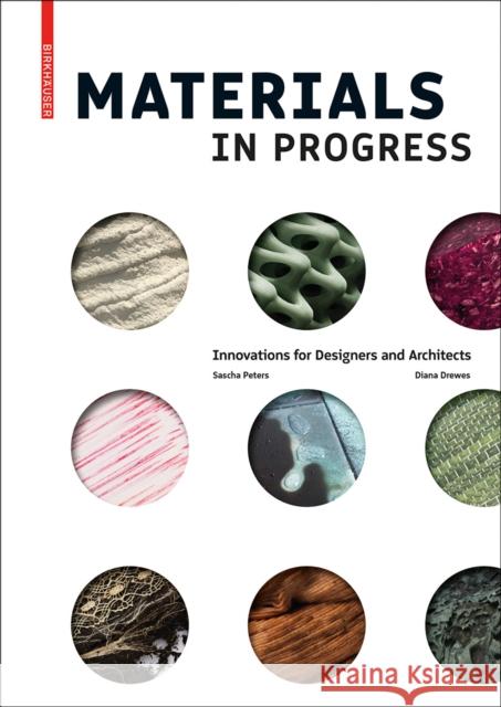 Materials in Progress : Innovations for Designers and Architects Sascha Peters Diana Drewes 9783035613582 Birkhauser