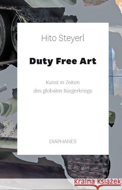 Duty Free Art : Kunst in Zeiten des globalen Bürgerkriegs Steyerl, Hito 9783035801019