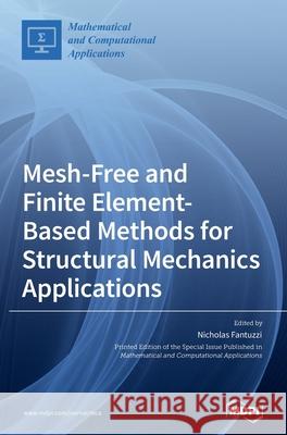 Mesh-Free and Finite Element-Based Methods for Structural Mechanics Applications Nicholas Fantuzzi 9783036501369