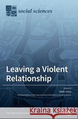 Leaving a Violent Relationship Adele Jones 9783036504223